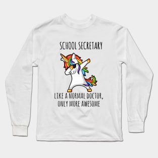 School Secretary Like A Normal Doctor Only More Awessome Unicorn Long Sleeve T-Shirt